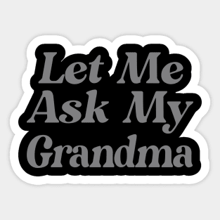 Let Me Ask My Grandma Funny Sticker